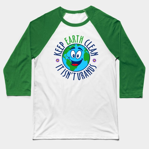 Keep Earth Clean Baseball T-Shirt by DavesTees